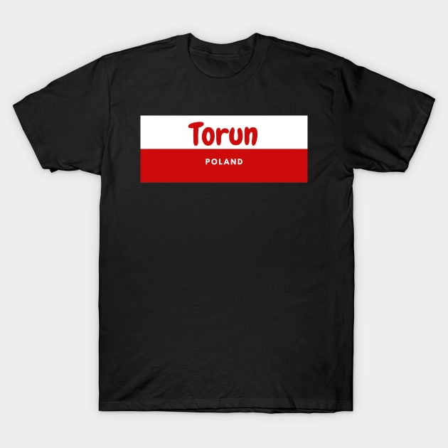 Torun City in Poland Flag T-Shirt by aybe7elf